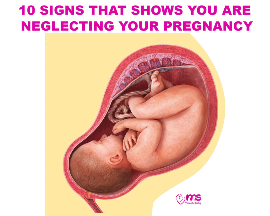 10 SIGNS YOU ARE NEGLECTING YOUR PREGNANCY