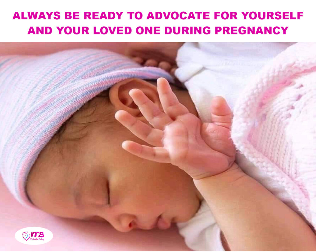 ALWAYS BE READY TO ADVOCATE FOR YOURSELF AND YOUR LOVED ONE DURING PREGNANCY