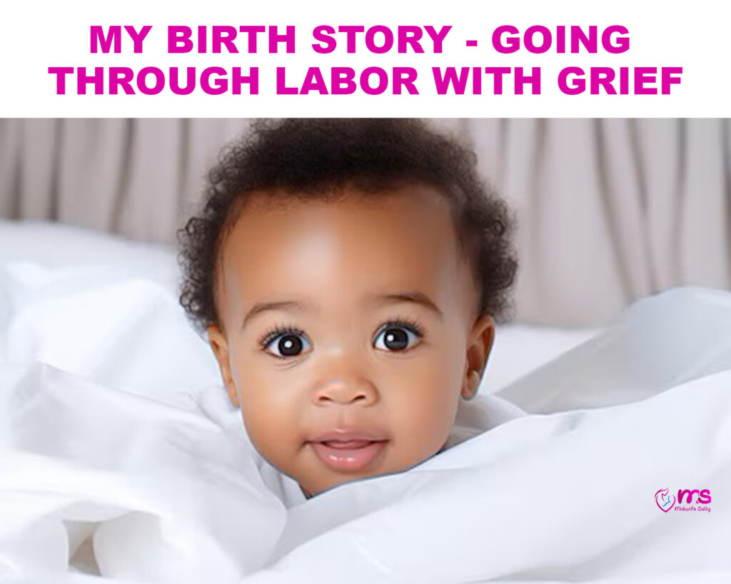 MY BIRTH STORY – GOING THROUGH LABOR WITH GRIEF