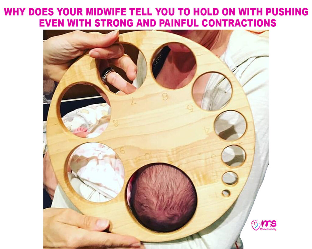 WHY DOES YOUR MIDWIFE TELL YOU TO HOLD ON WITH PUSHING EVEN WITH STRONG AND PAINFUL CONTRACTIONS