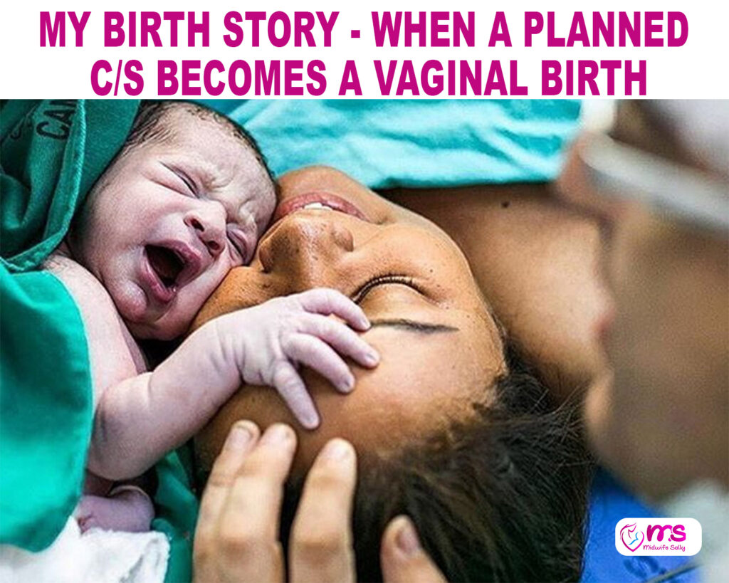 MY BIRTH STORY – WHEN A PLANNED C/S BECOMES A VAGINAL BIRTH