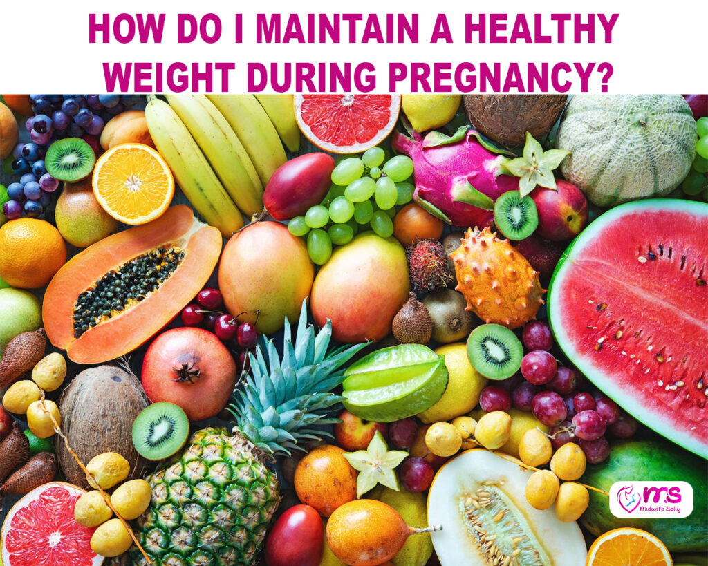 HOW DO I MAINTAIN A HEALTHY WEIGHT DURING PREGNANCY?