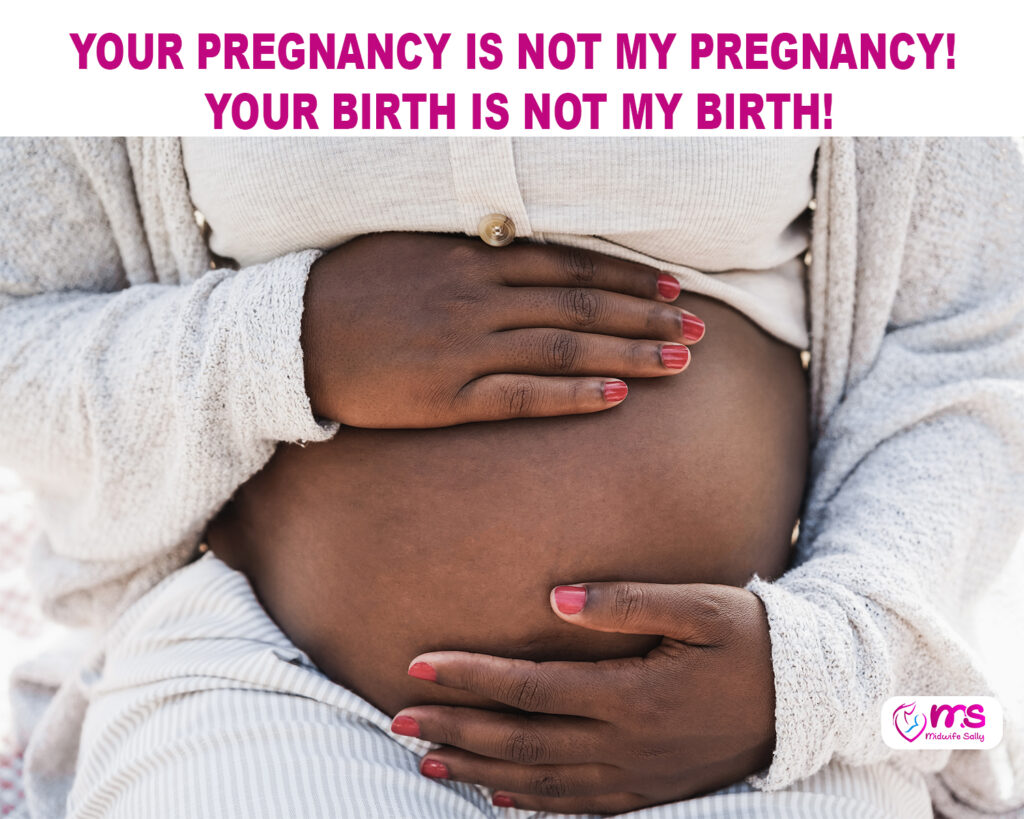 YOUR PREGNANCY IS NOT MY PREGNANCY! YOUR BIRTH IS NOT MY BIRTH!