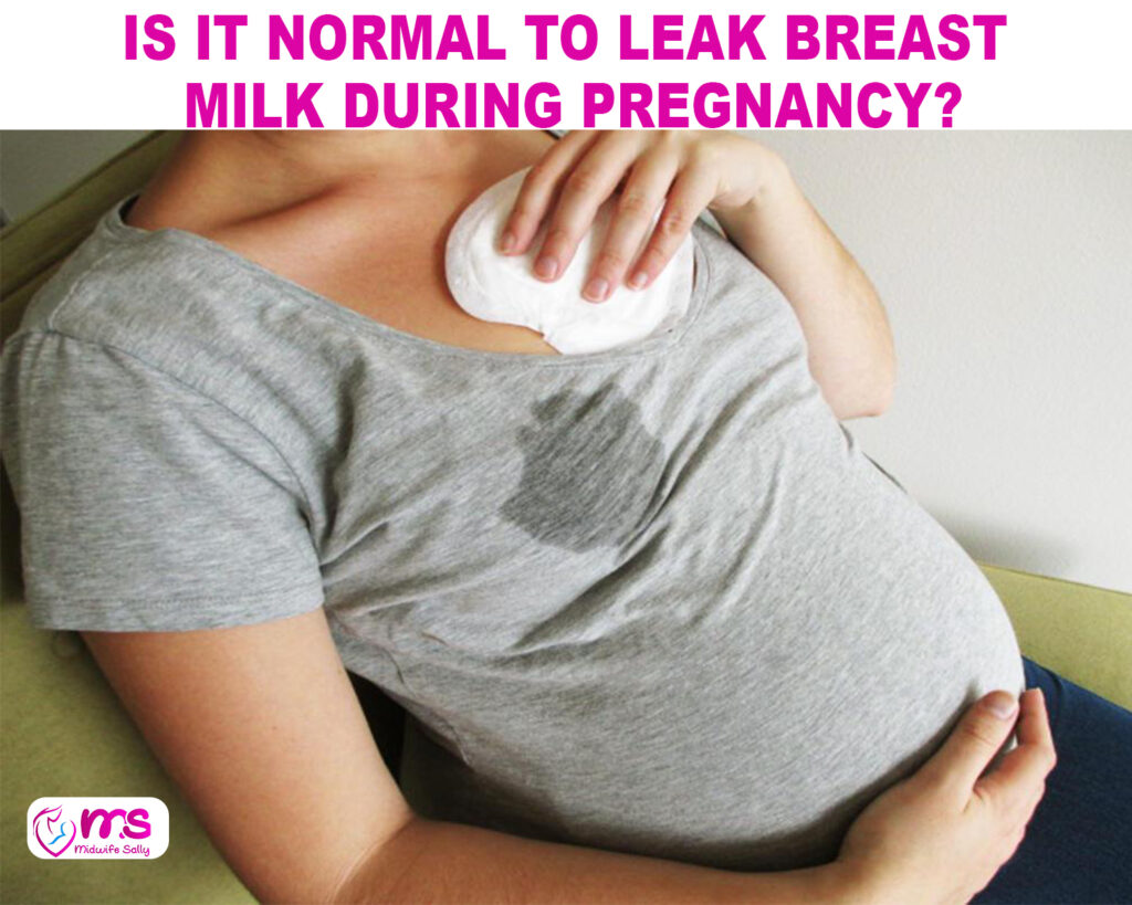 IS IT NORMAL TO LEAK BREAST MILK DURING PREGNANCY?