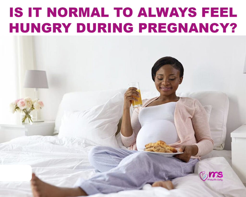 IS IT NORMAL TO ALWAYS FEEL HUNGRY DURING PREGNANCY?