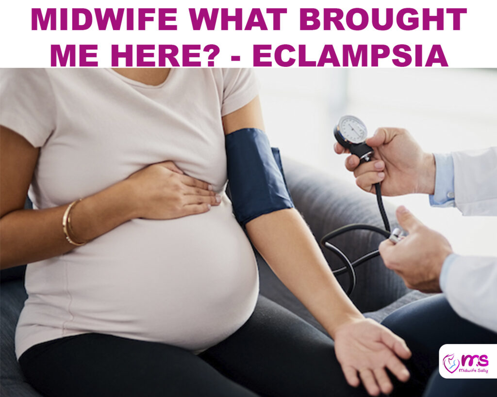 MIDWIFE WHAT BROUGHT ME HERE? – ECLAMPSIA ALERT