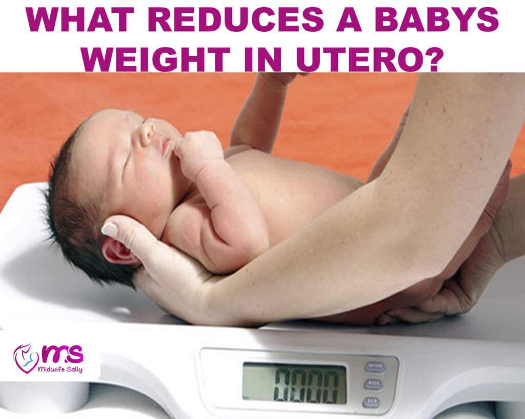 WHAT REDUCES A BABYS WEIGHT IN UTERO?