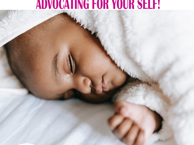 LEARNING ABOUT YOUR PREGNANCY AND ADVOCATING FOR YOUR SELF!