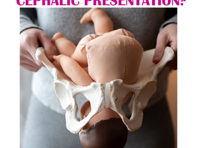 A MUM ASK- WHAT IS CEPHALIC PRESENTATION?